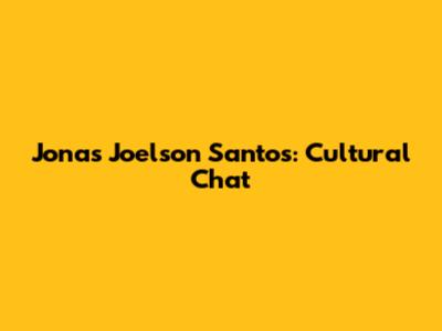 Jonas Joelson Santos: Cultural Chat