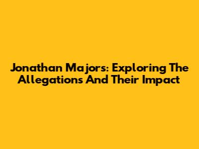 Jonathan Majors: Exploring The Allegations And Their Impact