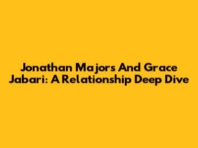 Jonathan Majors And Grace Jabari: A Relationship Deep Dive