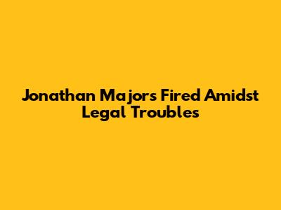 Jonathan Majors Fired Amidst Legal Troubles