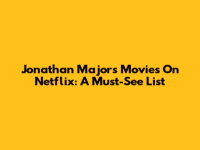 Jonathan Majors Movies On Netflix: A Must-See List
