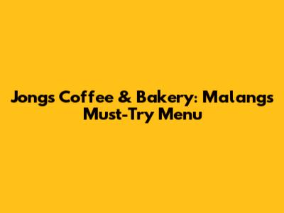 Jong's Coffee & Bakery: Malang's Must-Try Menu