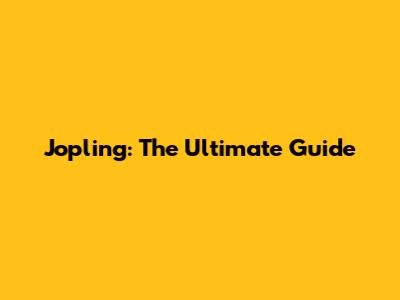 Jopling: The Ultimate Guide