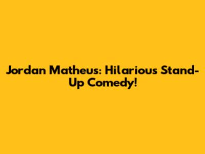 Jordan Matheus: Hilarious Stand-Up Comedy!