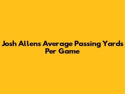 Josh Allen's Average Passing Yards Per Game