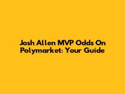 Josh Allen MVP Odds On Polymarket: Your Guide