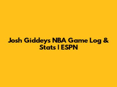 Josh Giddey's NBA Game Log & Stats | ESPN