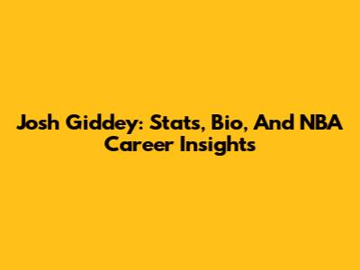 Josh Giddey: Stats, Bio, And NBA Career Insights