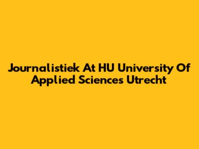 Journalistiek At HU University Of Applied Sciences Utrecht
