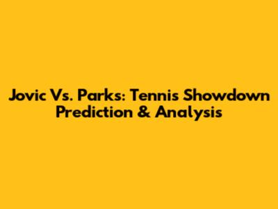Jovic Vs. Parks: Tennis Showdown Prediction & Analysis