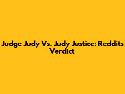 Judge Judy Vs. Judy Justice: Reddit's Verdict