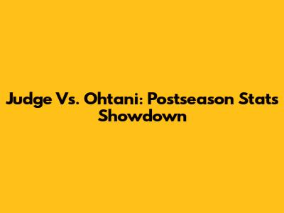 Judge Vs. Ohtani: Postseason Stats Showdown