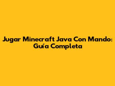 Jugar Minecraft Java Con Mando: Guía Completa