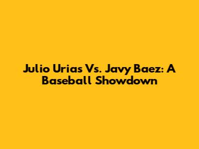 Julio Urias Vs. Javy Baez: A Baseball Showdown