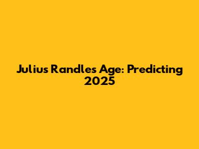 Julius Randle's Age: Predicting 2025