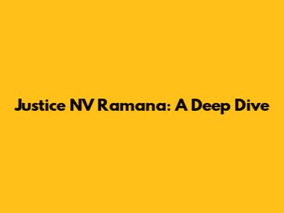 Justice NV Ramana: A Deep Dive