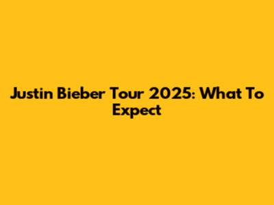 Justin Bieber Tour 2025: What To Expect