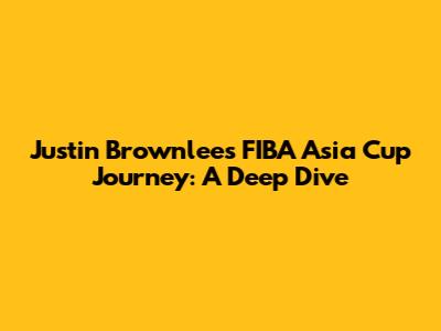 Justin Brownlee's FIBA Asia Cup Journey: A Deep Dive