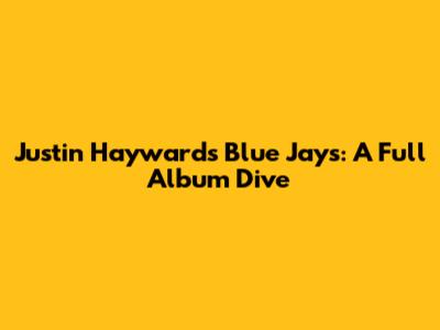 Justin Hayward's Blue Jays: A Full Album Dive