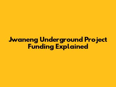 Jwaneng Underground Project Funding Explained