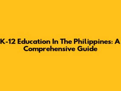 K-12 Education In The Philippines: A Comprehensive Guide