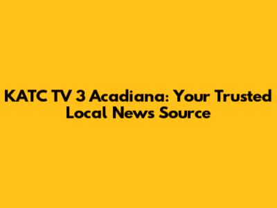 KATC TV 3 Acadiana: Your Trusted Local News Source
