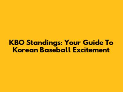 KBO Standings: Your Guide To Korean Baseball Excitement
