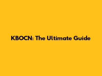 KBOCN: The Ultimate Guide
