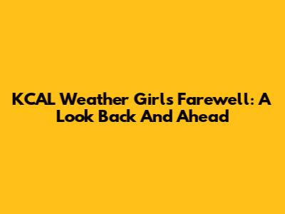 KCAL Weather Girl's Farewell: A Look Back And Ahead