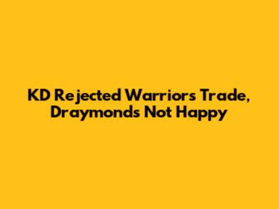 KD Rejected Warriors Trade, Draymond's Not Happy