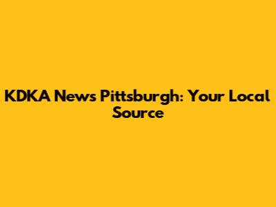 KDKA News Pittsburgh: Your Local Source