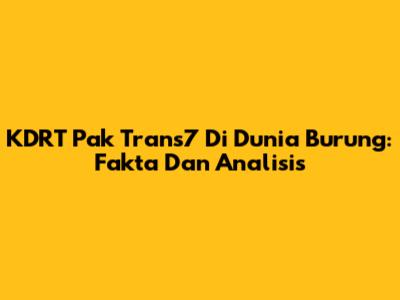 KDRT Pak Trans7 Di Dunia Burung: Fakta Dan Analisis