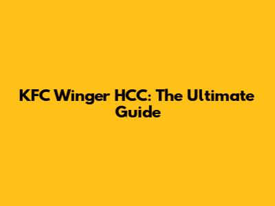 KFC Winger HCC: The Ultimate Guide