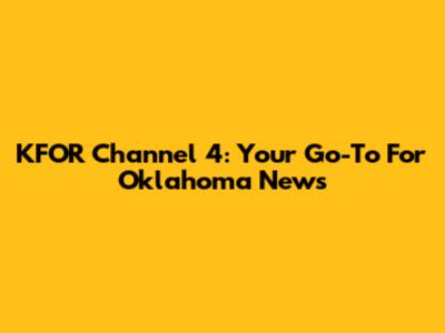 KFOR Channel 4: Your Go-To For Oklahoma News