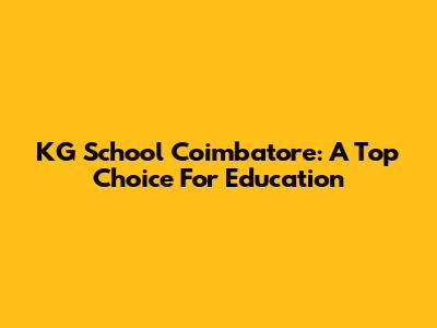 KG School Coimbatore: A Top Choice For Education