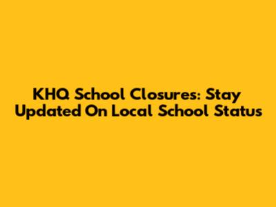 KHQ School Closures: Stay Updated On Local School Status
