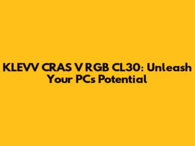 KLEVV CRAS V RGB CL30: Unleash Your PC's Potential