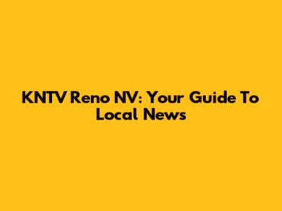KNTV Reno NV: Your Guide To Local News
