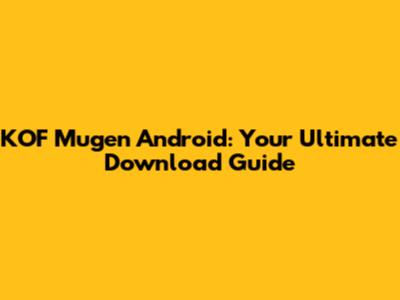 KOF Mugen Android: Your Ultimate Download Guide