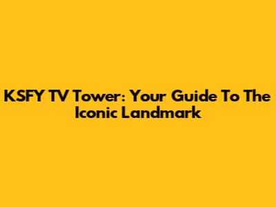 KSFY TV Tower: Your Guide To The Iconic Landmark