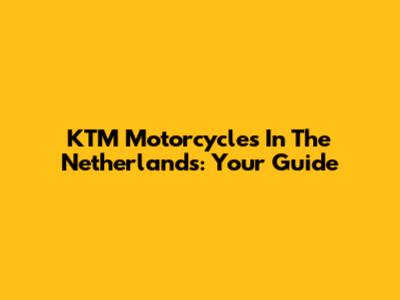 KTM Motorcycles In The Netherlands: Your Guide