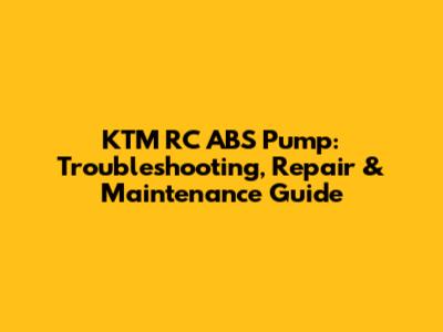 KTM RC ABS Pump: Troubleshooting, Repair & Maintenance Guide