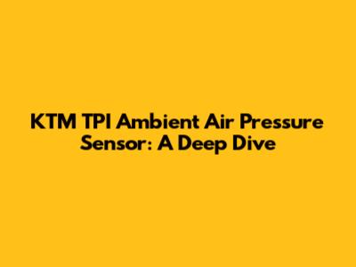 KTM TPI Ambient Air Pressure Sensor: A Deep Dive
