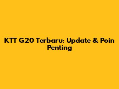 KTT G20 Terbaru: Update & Poin Penting