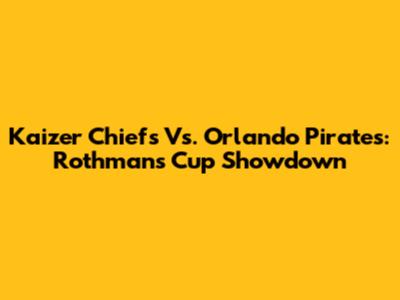Kaizer Chiefs Vs. Orlando Pirates: Rothmans Cup Showdown