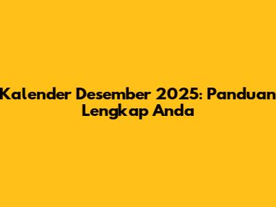 Kalender Desember 2025: Panduan Lengkap Anda
