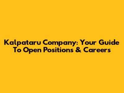 Kalpataru Company: Your Guide To Open Positions & Careers