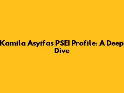 Kamila Asyifa's PSEI Profile: A Deep Dive