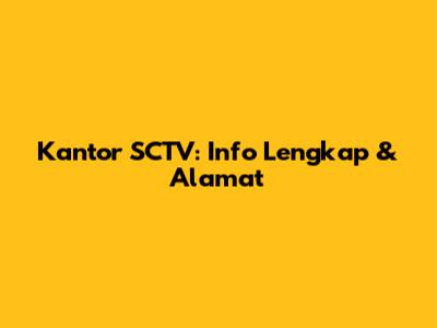 Kantor SCTV: Info Lengkap & Alamat