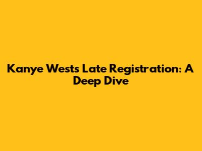 Kanye West's Late Registration: A Deep Dive